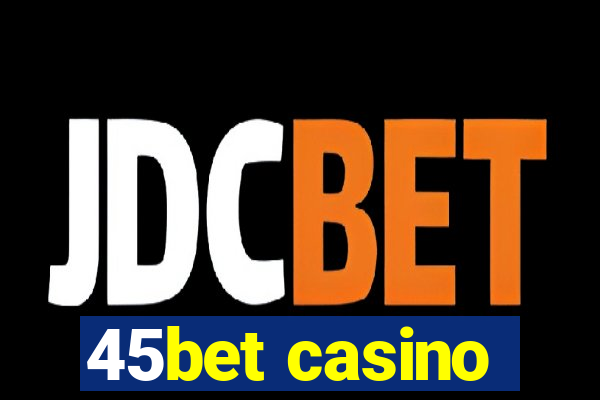 45bet casino